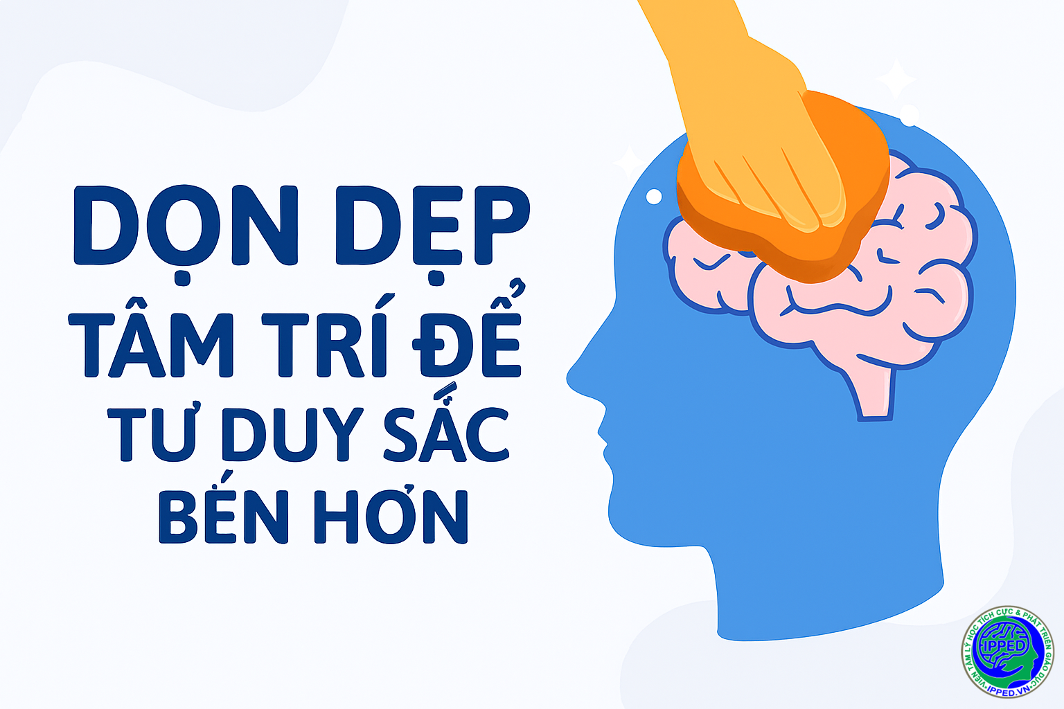 DỌN DẸP TÂM TRÍ ĐỂ TƯ DUY SẮC BÉN HƠN