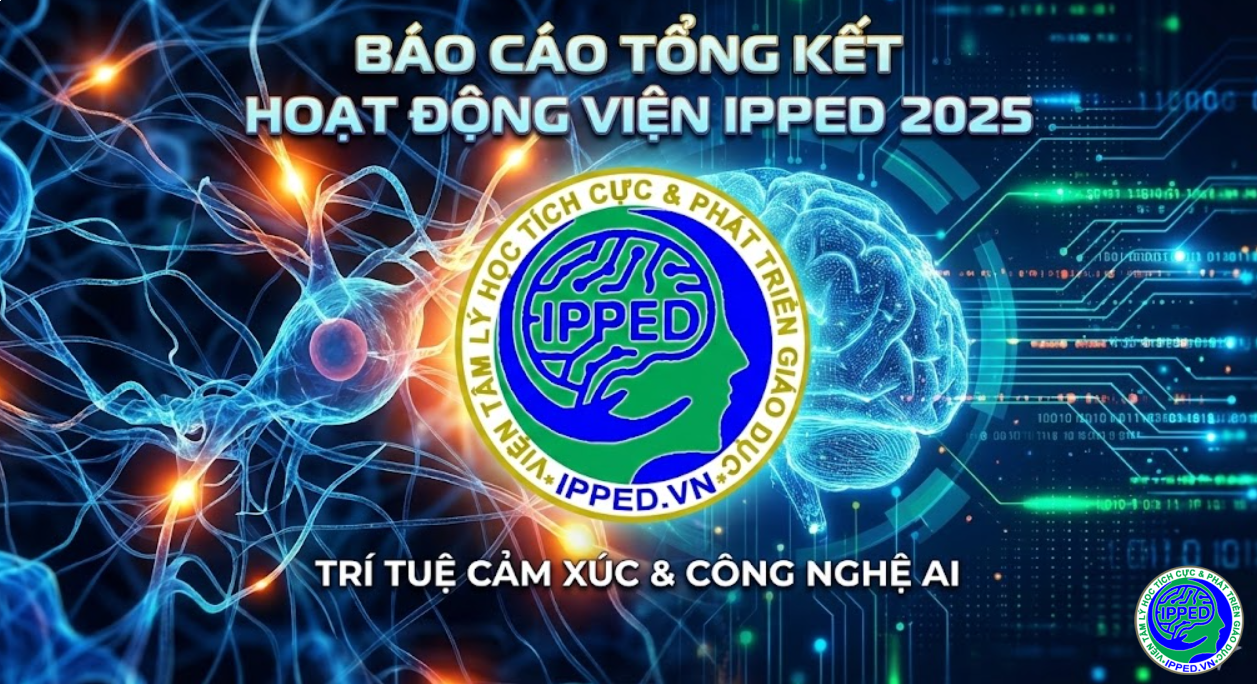 BÁO CÁO TỔNG KẾT HOẠT ĐỘNG VIỆN IPPED NĂM 2025: TIÊN PHONG ỨNG DỤNG AI TRONG TÂM LÝ HỌC TÍCH CỰC VÀ HUẤN LUYỆN NÃO BỘ